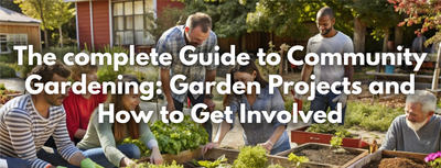 The complete Guide to Community Gardening: Garden Projects and How to Get Involved